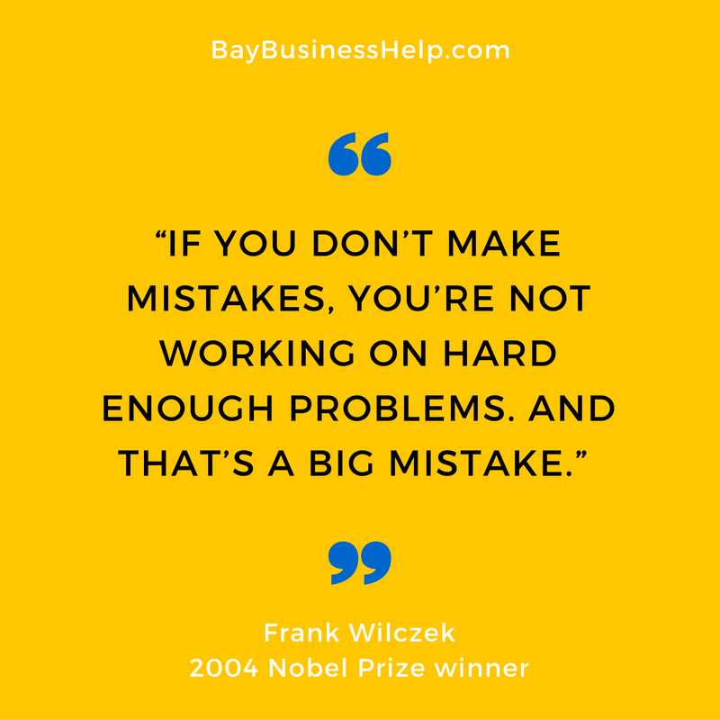 “If you don’t make mistakes, you’re not working on hard enough problems. And that’s a big mistake.”